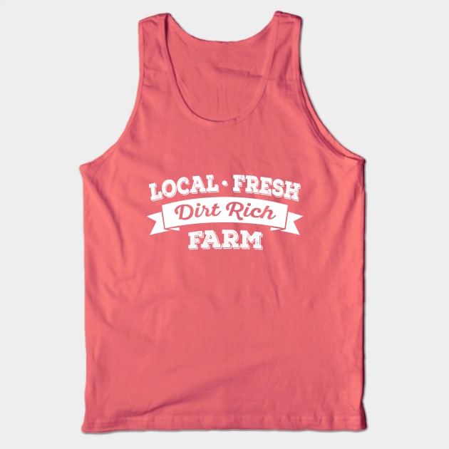 Local, Fresh, Dirt Rich Farm Tank Top by dirtrichfarm